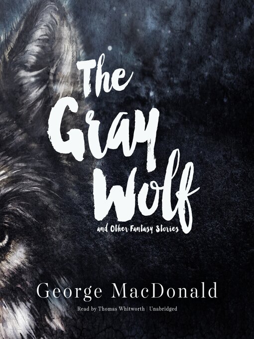 Title details for The Gray Wolf, and Other Fantasy Stories by George MacDonald - Available
